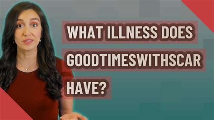 
Goodtimeswithscar Illness and Health Update, What Disease does Goodtimeswithscar Have? 