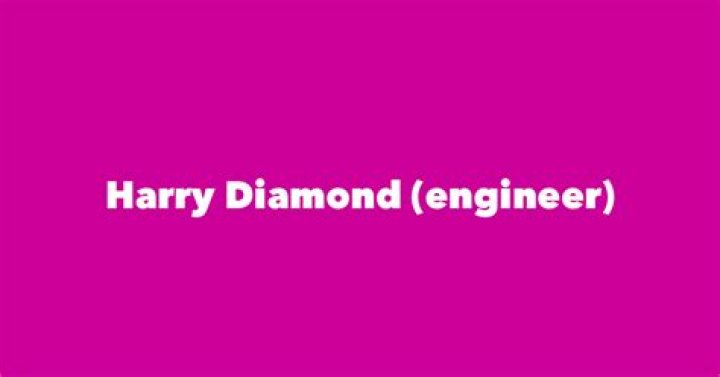 Harry Diamond (engineer) Biography, Age, Height, Wife, Net Worth and Family