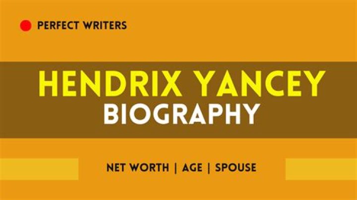 Hendrix Yancey Height, Weight, Net Worth, Age, Birthday, Wikipedia, Who, Nationality, Biography