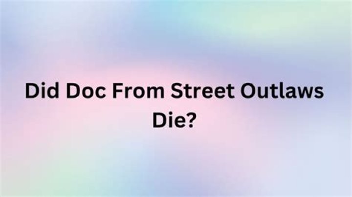 How did Doc from Street Outlaws pass away?