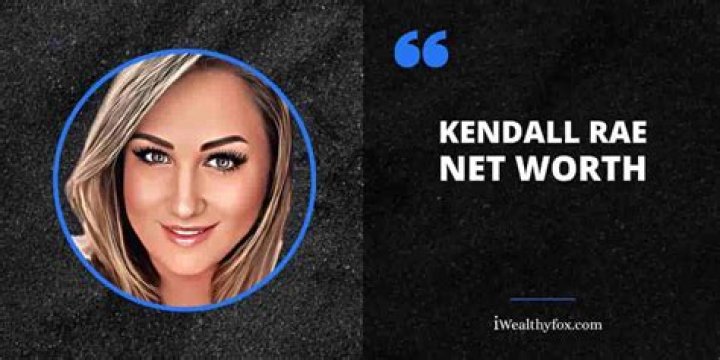 Kendall Rae Net Worth and Earnings