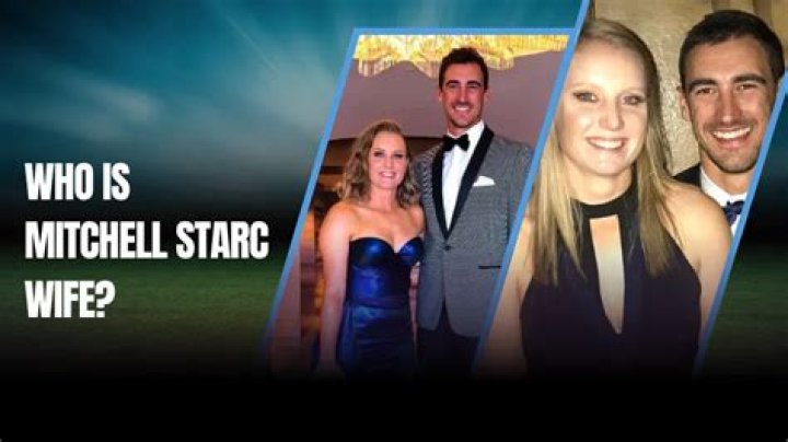 
Mitchell Starc Wife Who is Mitchell Starc Wife? 