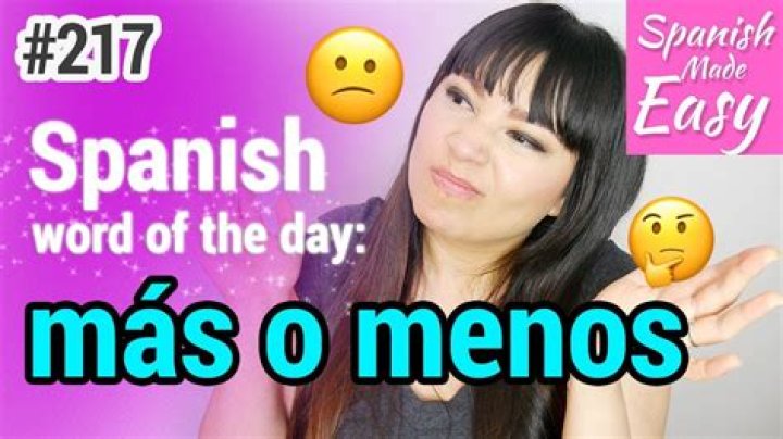 What do mas o menos mean? – Celebrity.fm – #1 Official Stars, Business & People Network, Wiki, Success story, Biography & Quotes