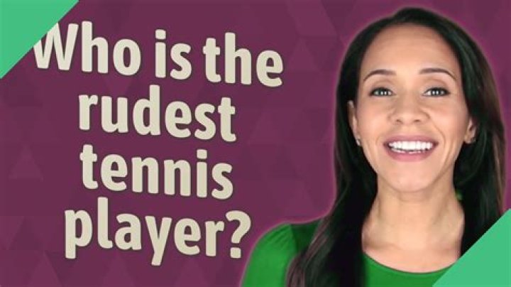 Who is the rudest tennis player?